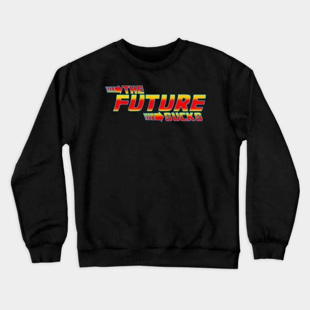 The Future Sucks Crewneck Sweatshirt by DarkArtsStudios